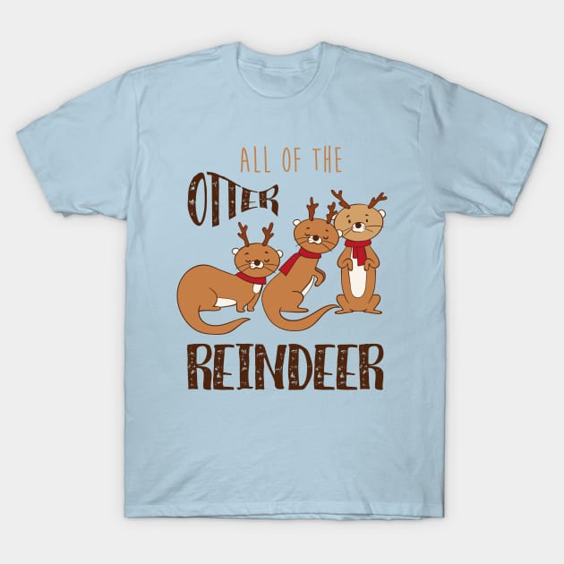 All Of The Otter Reindeer- Cute Otter Christmas Gift T-Shirt by Dreamy Panda Designs